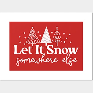 Let It Snow Somewhere Else Posters and Art